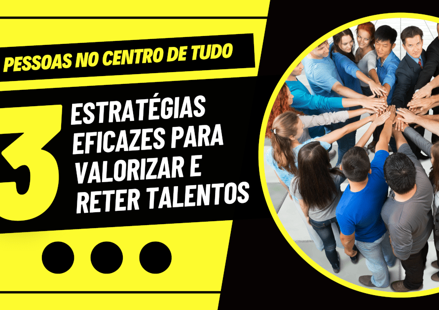 Como garantir que os talentos da empresa se sintam valorizados? Descubra 3 estratégias eficazes para reter e valorizar os talentos, criar um ambiente de trabalho motivador e promover o crescimento e a satisfação dos seus colaboradores.